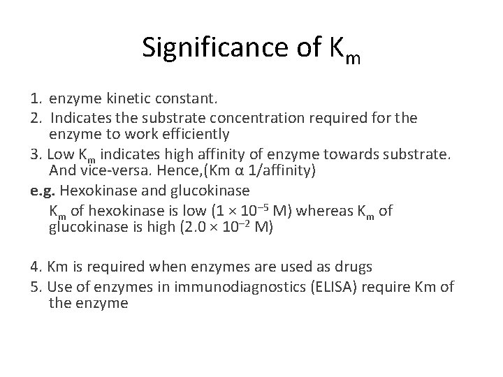 Significance of Km 1. enzyme kinetic constant. 2. Indicates the substrate concentration required for