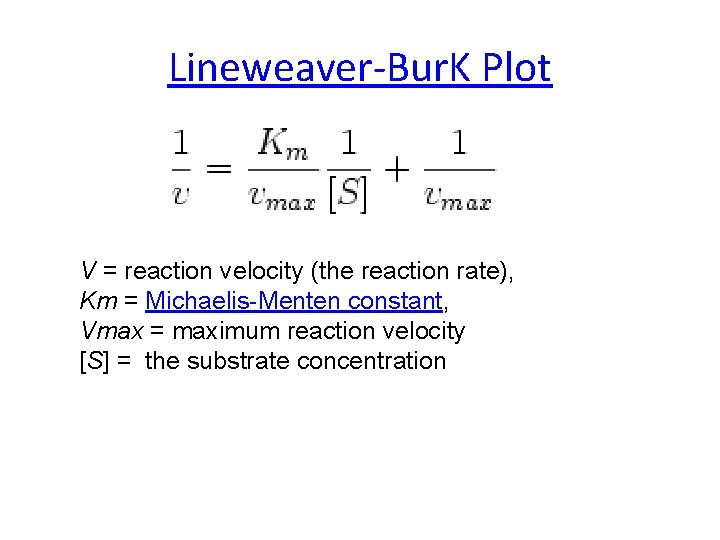 Lineweaver-Bur. K Plot V = reaction velocity (the reaction rate), Km = Michaelis-Menten constant,