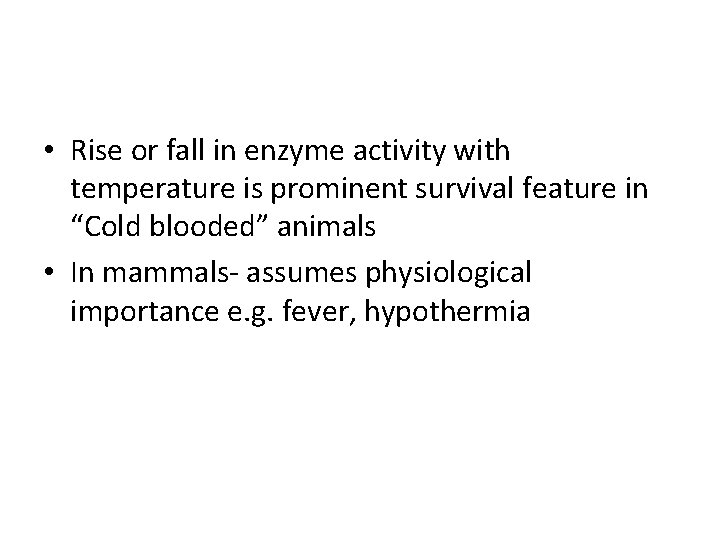  • Rise or fall in enzyme activity with temperature is prominent survival feature