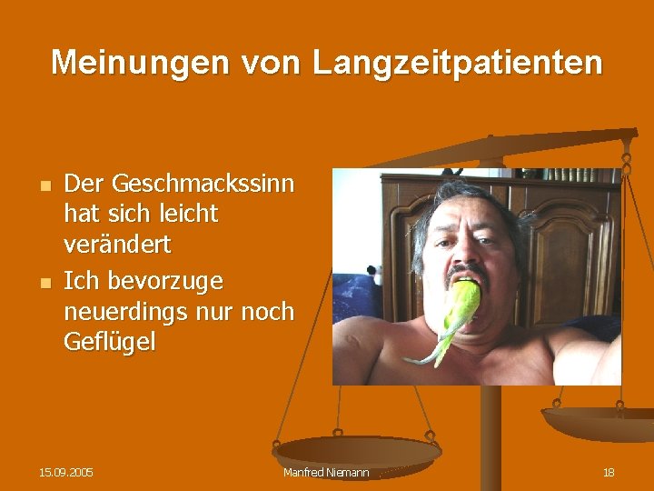 Meinungen von Langzeitpatienten n n Der Geschmackssinn hat sich leicht verändert Ich bevorzuge neuerdings