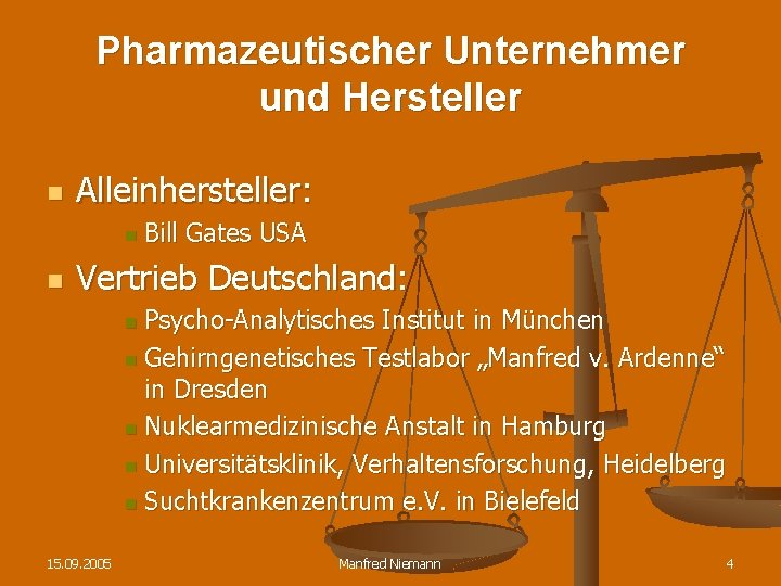 Pharmazeutischer Unternehmer und Hersteller n Alleinhersteller: n n Bill Gates USA Vertrieb Deutschland: Psycho-Analytisches