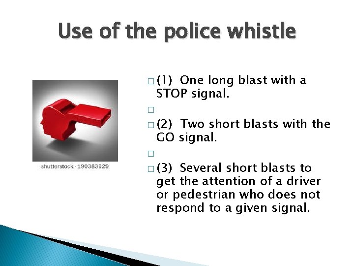 Use of the police whistle � (1) One long blast with a STOP signal.