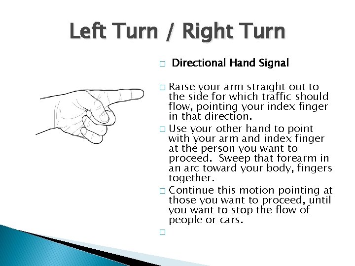 Left Turn / Right Turn � Directional Hand Signal Raise your arm straight out