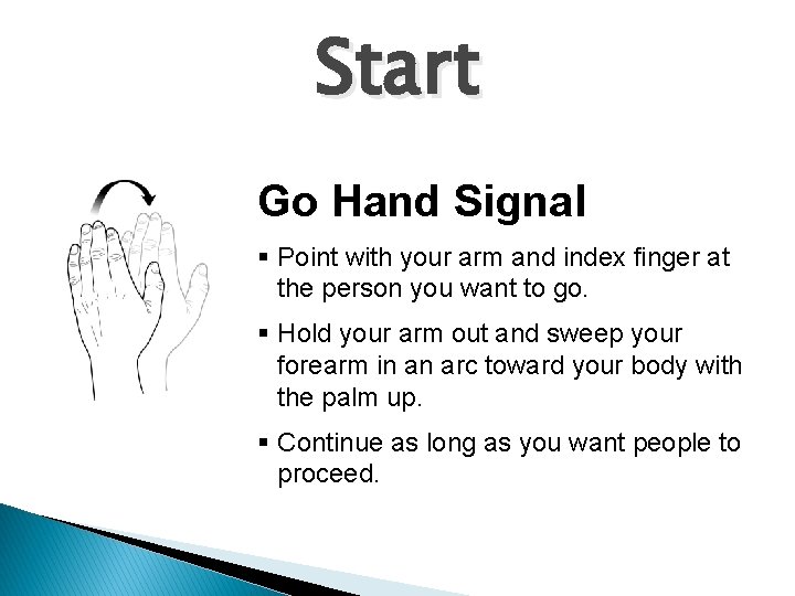 Start Go Hand Signal § Point with your arm and index finger at the