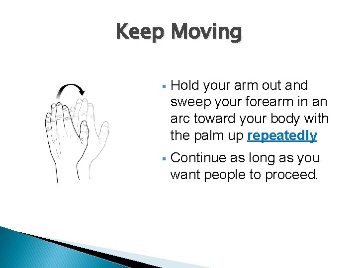 Keep Moving § Hold your arm out and sweep your forearm in an arc