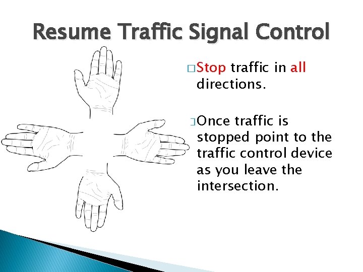 Resume Traffic Signal Control � Stop traffic in all directions. � Once traffic is