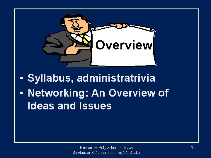Overview • Syllabus, administratrivia • Networking: An Overview of Ideas and Issues Rensselaer Polytechnic
