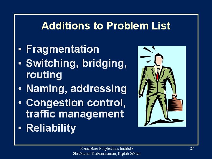 Additions to Problem List • Fragmentation • Switching, bridging, routing • Naming, addressing •