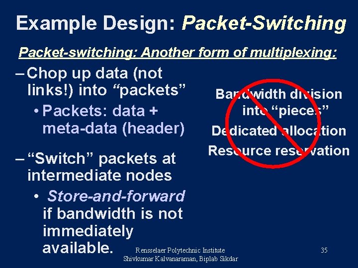 Example Design: Packet-Switching Packet-switching: Another form of multiplexing: – Chop up data (not links!)