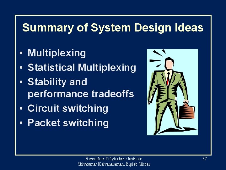Summary of System Design Ideas • Multiplexing • Statistical Multiplexing • Stability and performance