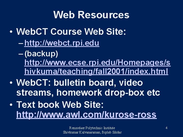 Web Resources • Web. CT Course Web Site: – http: //webct. rpi. edu –