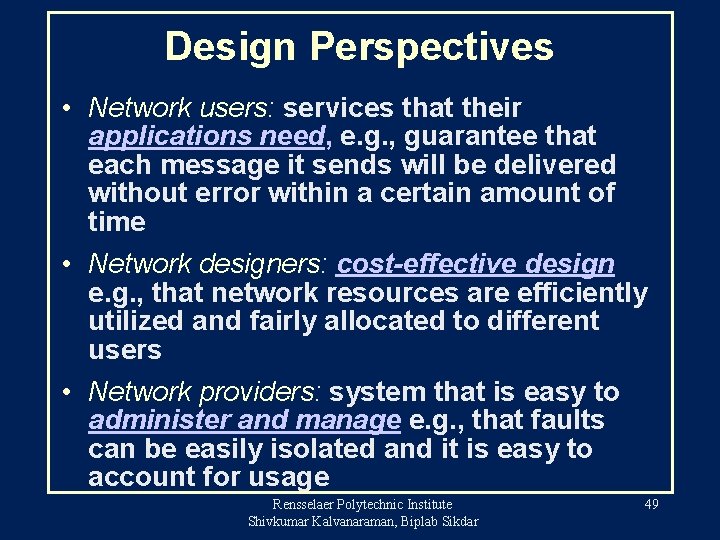 Design Perspectives • Network users: services that their applications need, e. g. , guarantee