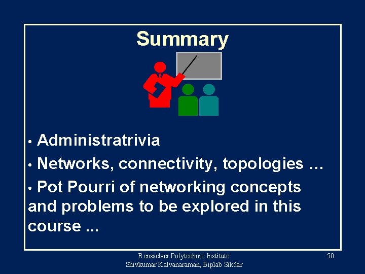 Summary Administratrivia • Networks, connectivity, topologies … • Pot Pourri of networking concepts and