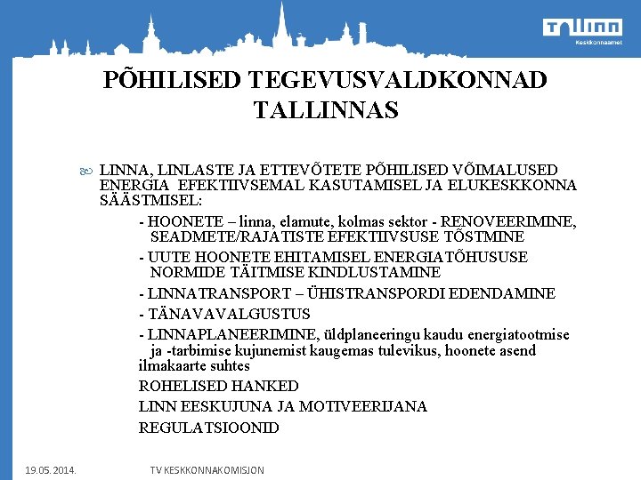 PÕHILISED TEGEVUSVALDKONNAD TALLINNAS 19. 05. 2014. LINNA, LINLASTE JA ETTEVÕTETE PÕHILISED VÕIMALUSED ENERGIA EFEKTIIVSEMAL