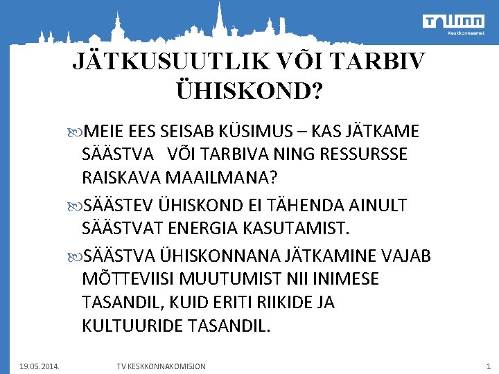 JÄTKUSUUTLIK VÕI TARBIV ÜHISKOND? MEIE EES SEISAB KÜSIMUS – KAS JÄTKAME SÄÄSTVA VÕI TARBIVA