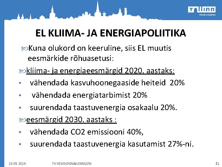 EL KLIIMA- JA ENERGIAPOLIITIKA Kuna olukord on keeruline, siis EL muutis eesmärkide rõhuasetusi: kliima-