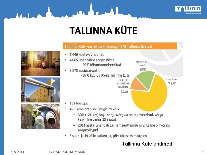 TALLINNA KÜTE Tallinna Küte andmed 19. 05. 2014. TV KESKKONNAKOMISJON 5 