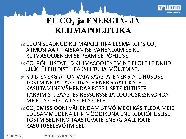 EL CO 2 ja ENERGIA- JA KLIIMAPOLIITIKA EL ON SEADNUD KLIIMAPOLIITIKA EESMÄRGIKS CO 2