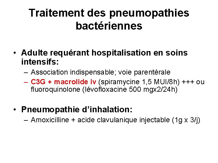 Traitement des pneumopathies bactériennes • Adulte requérant hospitalisation en soins intensifs: – Association indispensable;