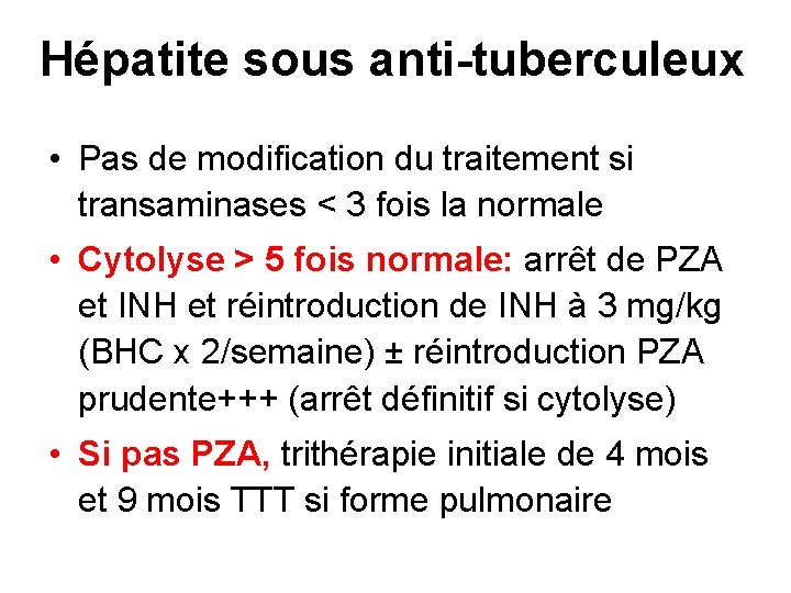 Hépatite sous anti-tuberculeux • Pas de modification du traitement si transaminases < 3 fois