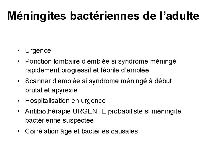 Méningites bactériennes de l’adulte • Urgence • Ponction lombaire d’emblée si syndrome méningé rapidement