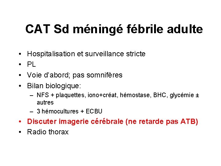 CAT Sd méningé fébrile adulte • • Hospitalisation et surveillance stricte PL Voie d’abord;