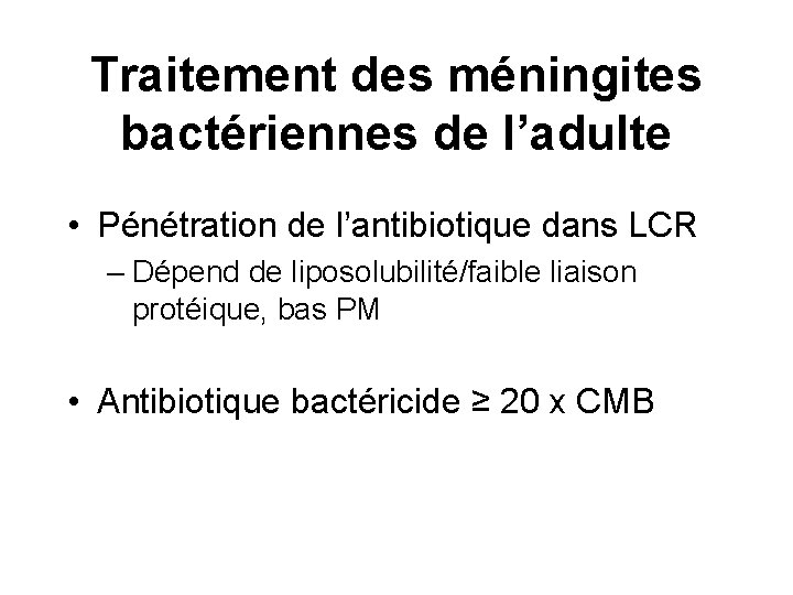 Traitement des méningites bactériennes de l’adulte • Pénétration de l’antibiotique dans LCR – Dépend