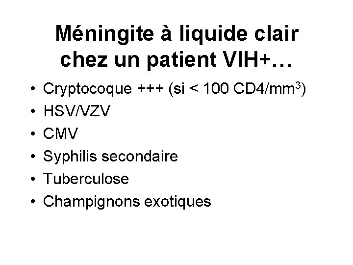 Méningite à liquide clair chez un patient VIH+… • • • Cryptocoque +++ (si