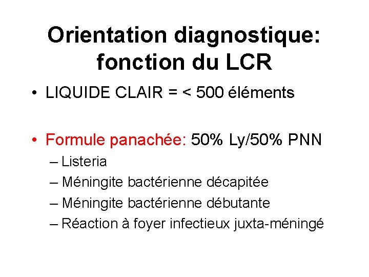 Orientation diagnostique: fonction du LCR • LIQUIDE CLAIR = < 500 éléments • Formule