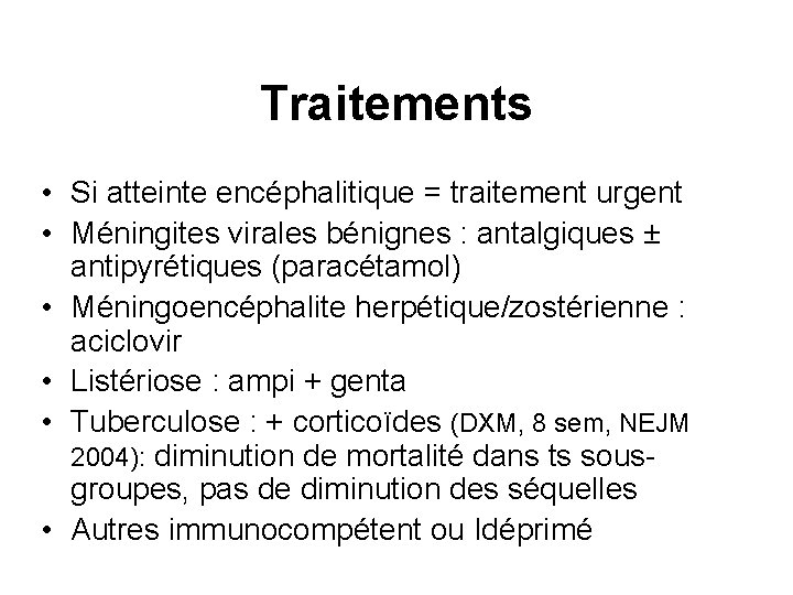 Traitements • Si atteinte encéphalitique = traitement urgent • Méningites virales bénignes : antalgiques