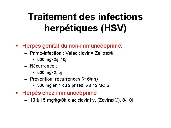 Traitement des infections herpétiques (HSV) • Herpès génital du non-immunodéprimé: – Primo-infection : Valaciclovir