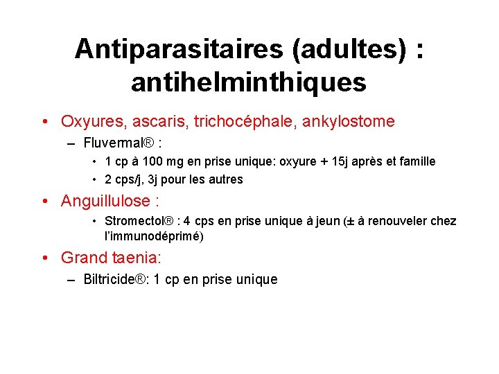 Antiparasitaires (adultes) : antihelminthiques • Oxyures, ascaris, trichocéphale, ankylostome – Fluvermal® : • 1