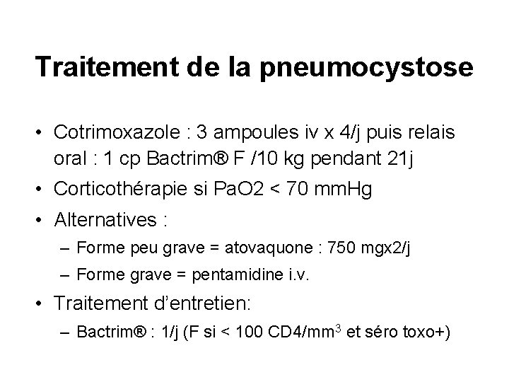 Traitement de la pneumocystose • Cotrimoxazole : 3 ampoules iv x 4/j puis relais