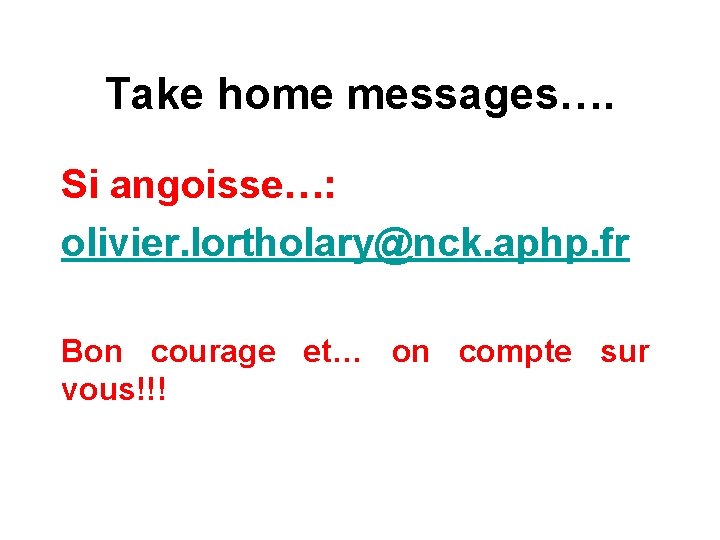 Take home messages…. Si angoisse…: olivier. lortholary@nck. aphp. fr Bon courage et… on compte