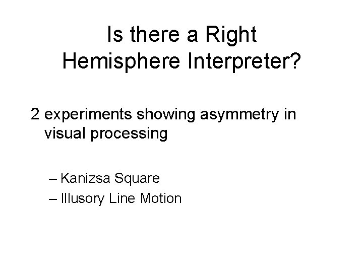 Is there a Right Hemisphere Interpreter? 2 experiments showing asymmetry in visual processing –