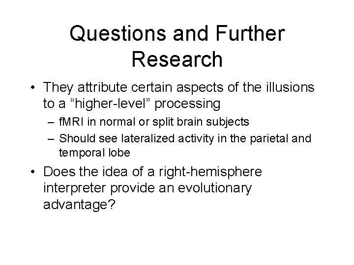 Questions and Further Research • They attribute certain aspects of the illusions to a