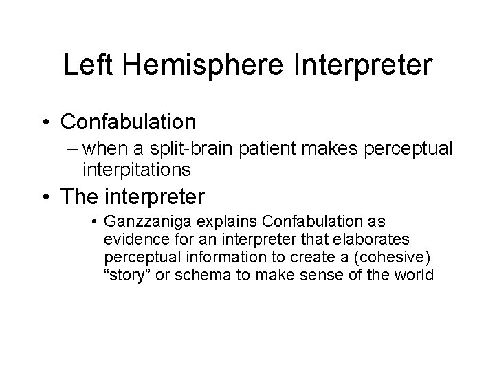 Left Hemisphere Interpreter • Confabulation – when a split-brain patient makes perceptual interpitations •