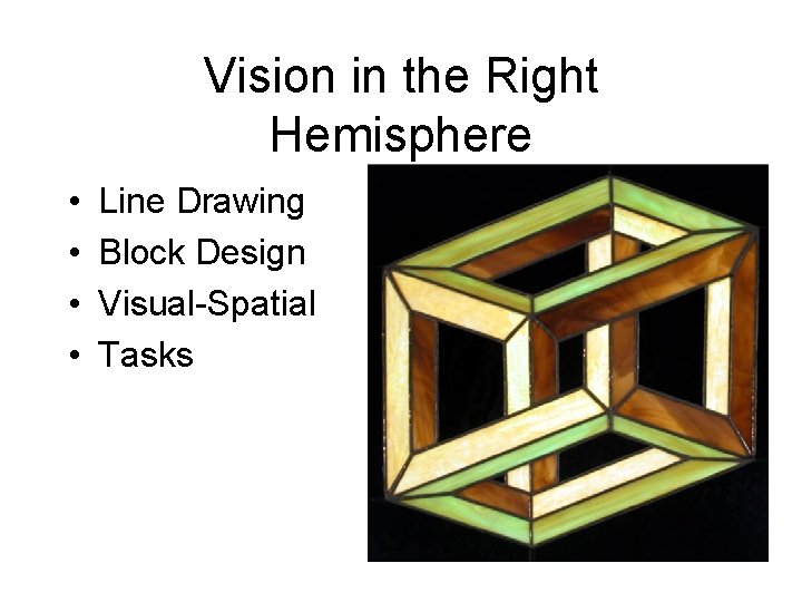 Vision in the Right Hemisphere • • Line Drawing Block Design Visual-Spatial Tasks 