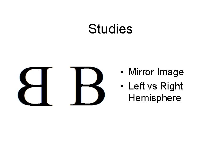 Studies • Mirror Image • Left vs Right Hemisphere 