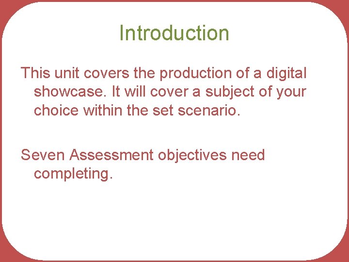 Introduction This unit covers the production of a digital showcase. It will cover a