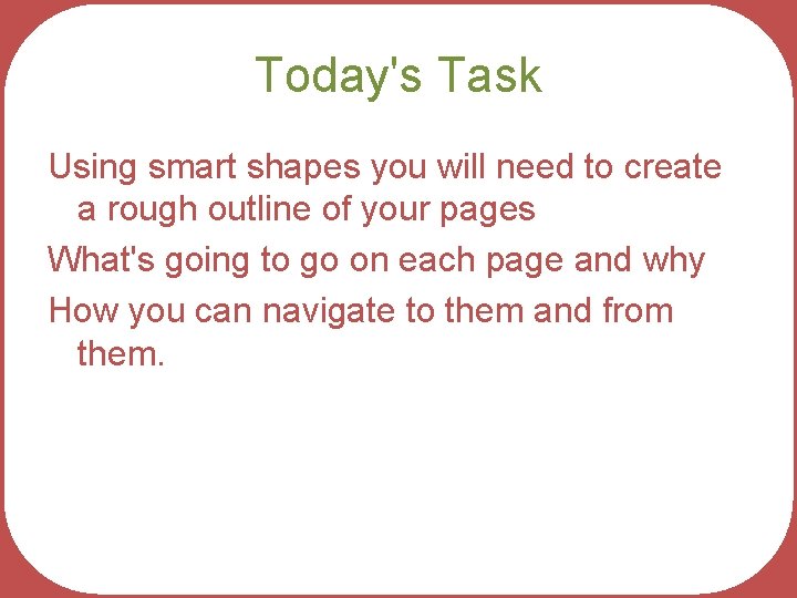 Today's Task Using smart shapes you will need to create a rough outline of