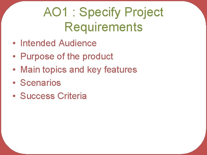 AO 1 : Specify Project Requirements • • • Intended Audience Purpose of the