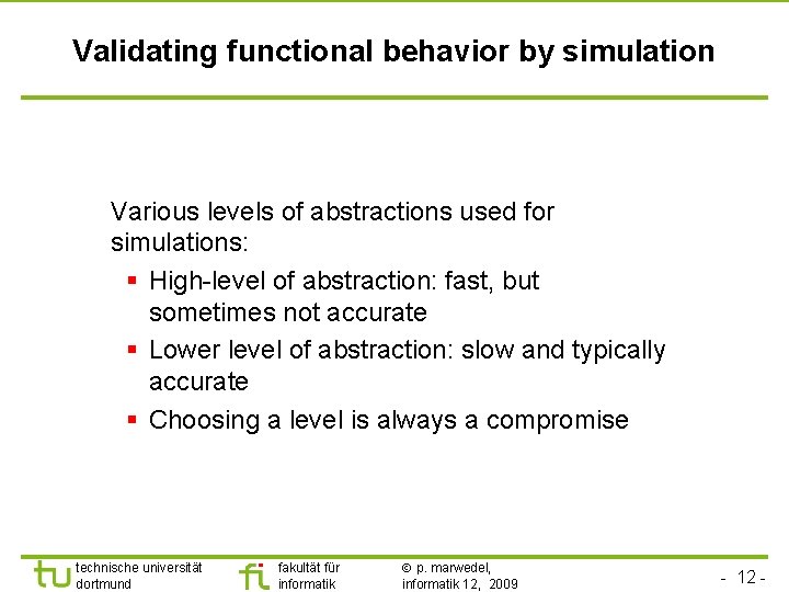 Validating functional behavior by simulation Various levels of abstractions used for simulations: § High-level