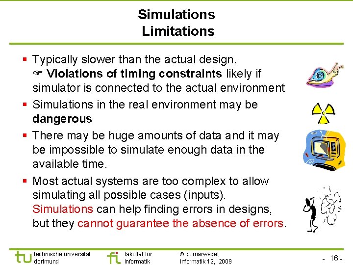 Simulations Limitations § Typically slower than the actual design. Violations of timing constraints likely