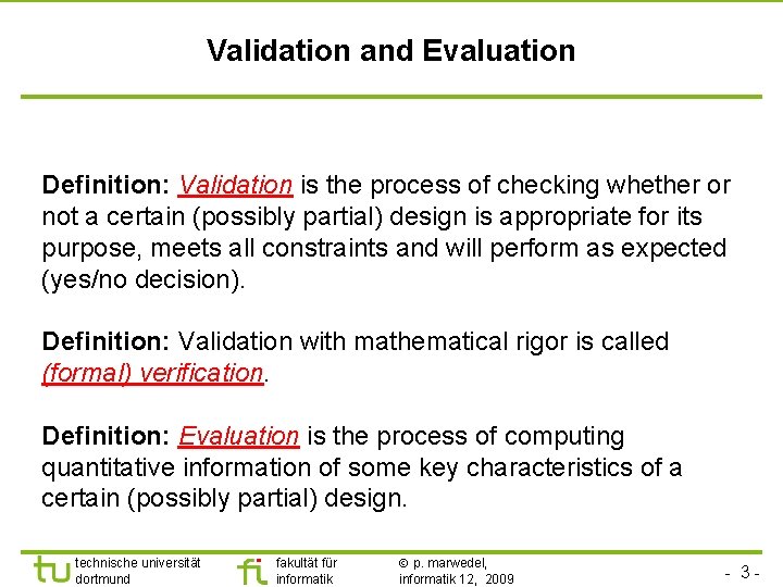 Validation and Evaluation Definition: Validation is the process of checking whether or not a