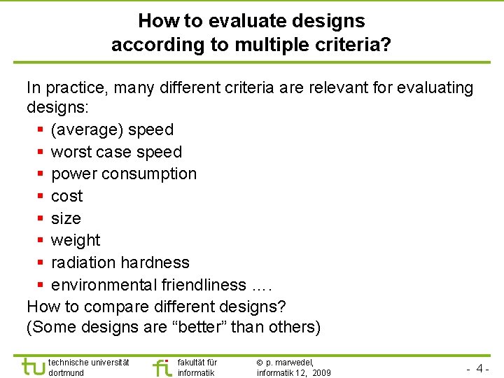 How to evaluate designs according to multiple criteria? In practice, many different criteria are