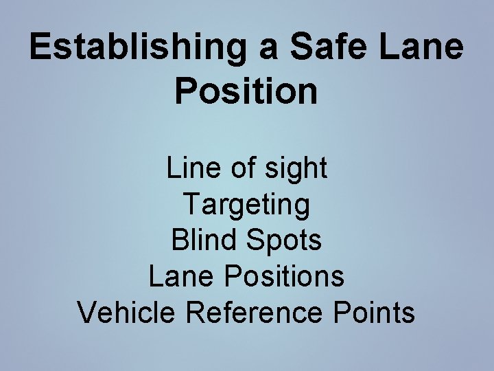 Establishing a Safe Lane Position Line of sight Targeting Blind Spots Lane Positions Vehicle