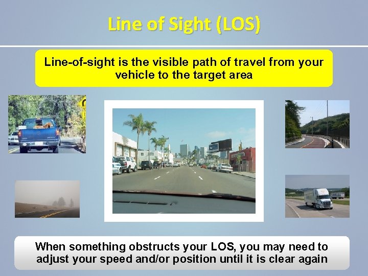 Line of Sight (LOS) Line-of-sight is the visible path of travel from your vehicle