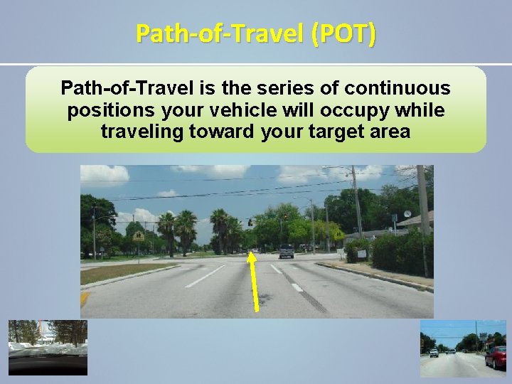 Path-of-Travel (POT) Path-of-Travel is the series of continuous positions your vehicle will occupy while