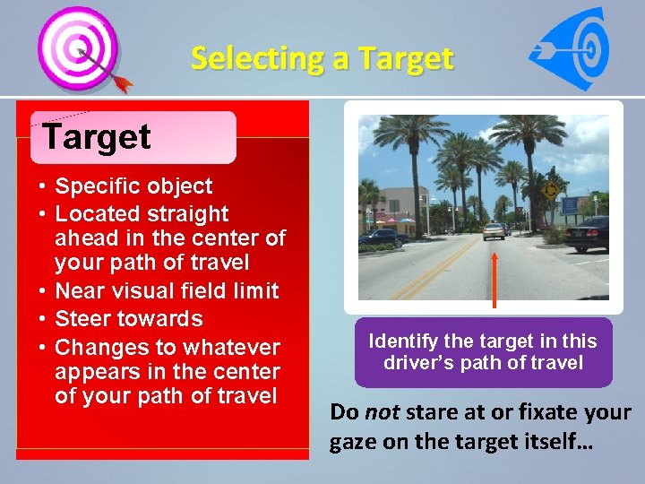 Selecting a Target • Specific object • Located straight ahead in the center of